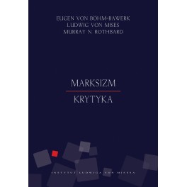 Marksizm. Krytyka - Böhm-Bawerk, Mises, Rothbard