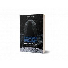 Gwiezdne Wojny a filozofia polityki. Powstanie i upadek pierwszego imperium galaktycznego - Mateusz Machaj
